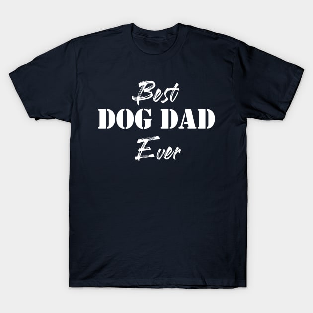 Best Dog Dad Ever, Fathers Day Gift T-Shirt by Elitawesome